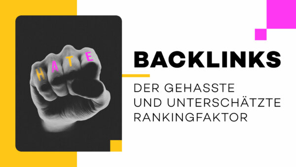 Backlinks: Der gehasste und unterschätzte Rankingfaktor