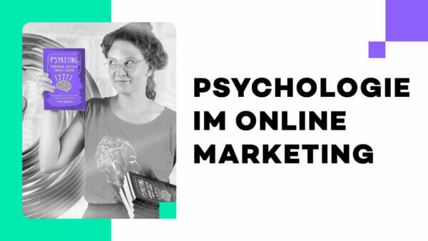 Psychologie im Online Marketing – Interview mit Sarah Weitnauer [Inkl. Video]
