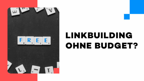 Linkbuilding ohne Budget? 3 Tipps für kostenlose Backlinks!