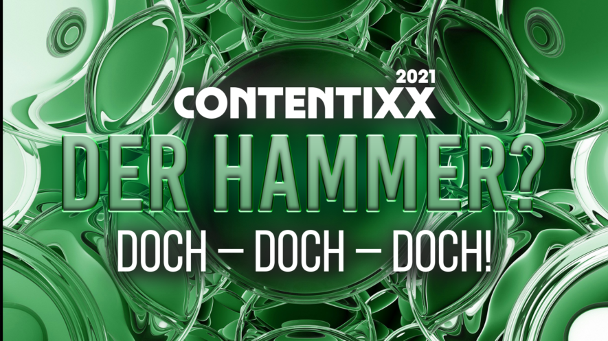 Contentixx 2021: Der Hammer? Doch – doch – doch!