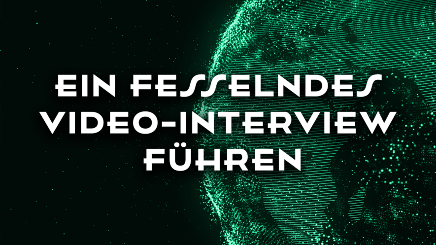Ein Fesselndes Video-Interview führen: Tipps für gute Fragen & spannende Inhalte!