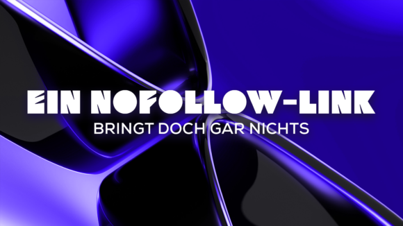 Ein Nofollow-Link bringt doch gar nichts