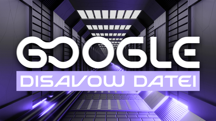 Google Disavow Datei – Was ist das? Inklusive Beispiel Datei!