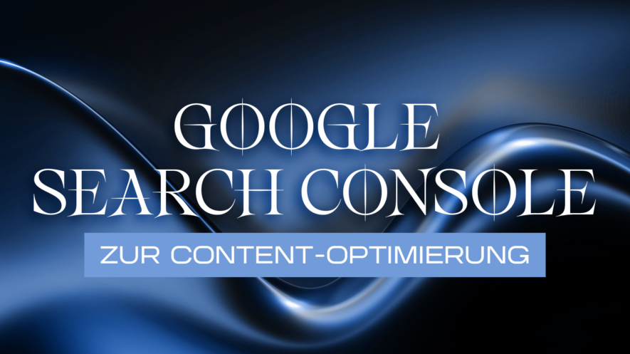 Google Search Console zur Content-Optimierung: Quick-wins und Anleitung
